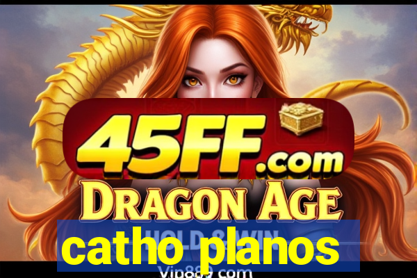 catho planos